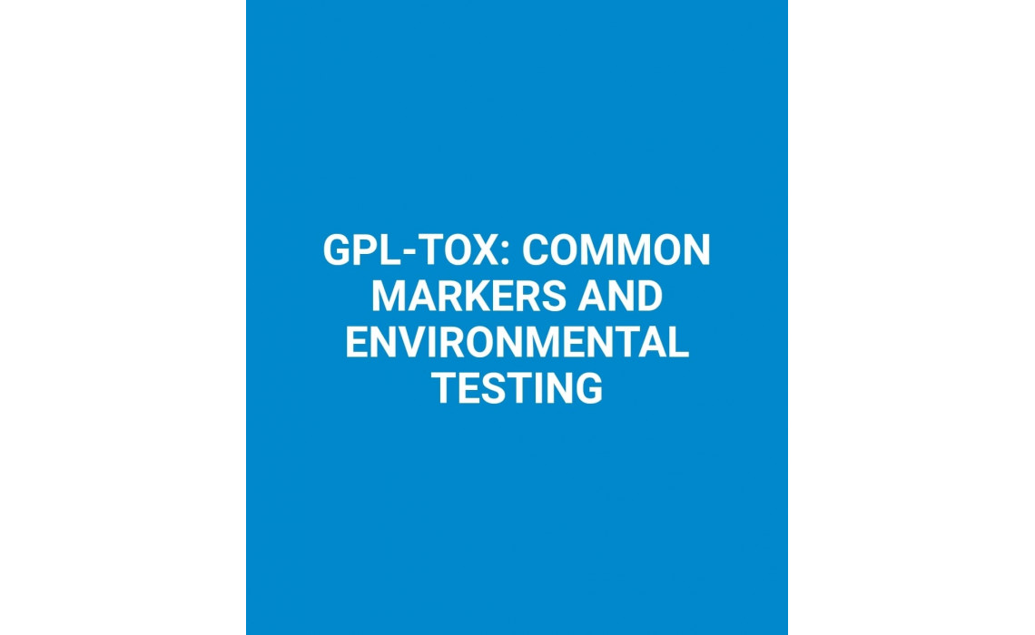 GPL - TOX : COMMON MARKERS AND ENVIRONMENTAL TESTING